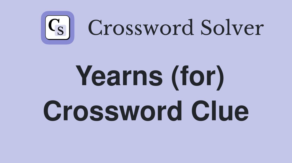 Yearns (for) Crossword Clue Answers Crossword Solver
